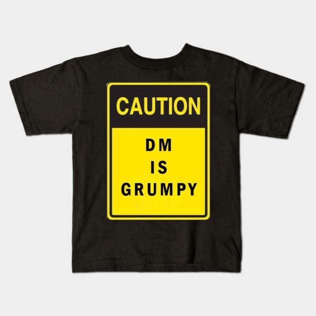 CAUTION - DM is Grumpy. Kids T-Shirt by MysticTimeline